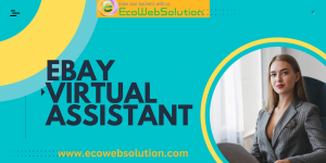 Boost Your eBay Store's Efficiency with Ecowebsolution's Remote ebay virtual assistant Services.